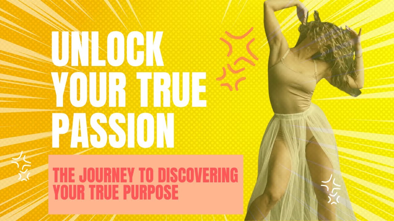 UNLOCK YOUR HIDDEN PASSION The Journey to Discovering Your True
