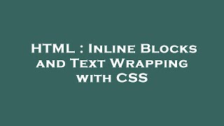 HTML : Inline Blocks and Text Wrapping with CSS Update