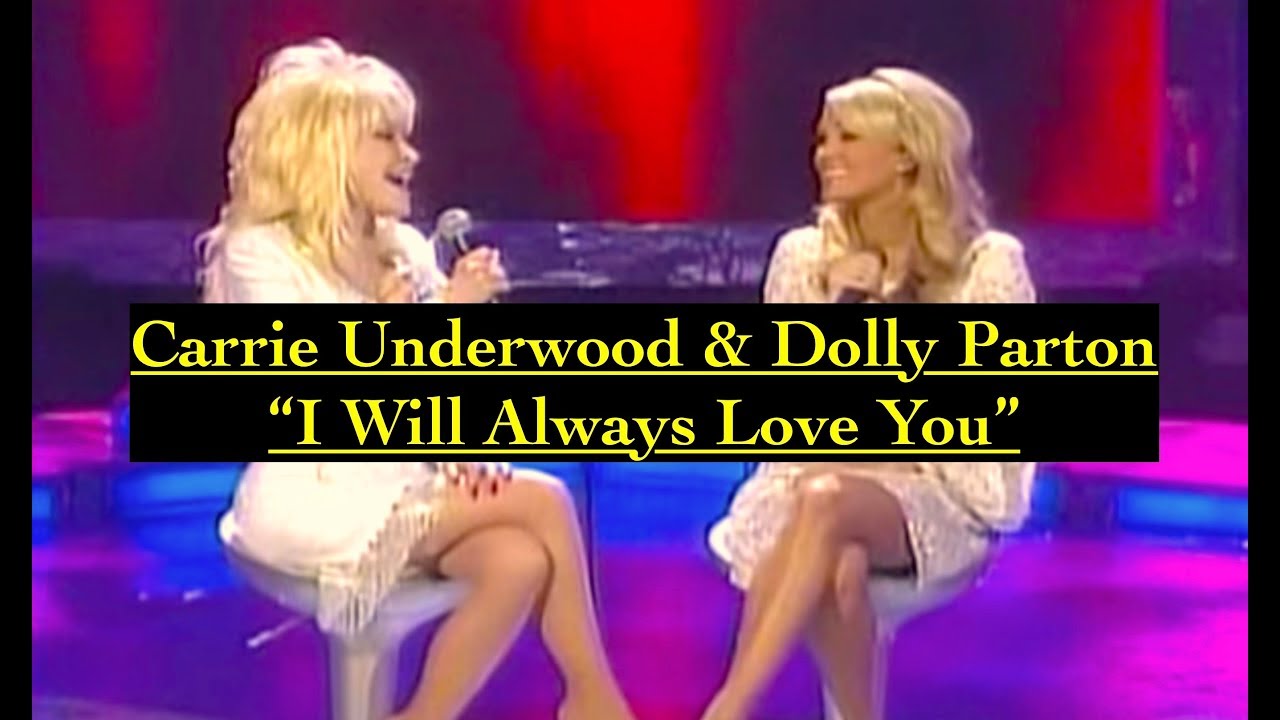 Carrie Underwood Dolly Parton I Will Always Love You Youtube