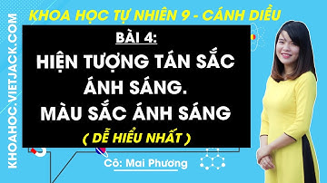 Khoa học tự nhiên 9 Bài 4: Hiện tượng tán sắc ánh sáng. Màu sắc ánh sáng | Cánh diều (DỄ HIỂU NHẤT)