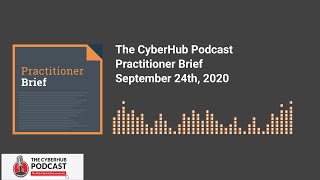 CyberHub Podcast - Practitioner Brief 9-24-20 Microsoft Warns Zerologon is active, Lokibot and more