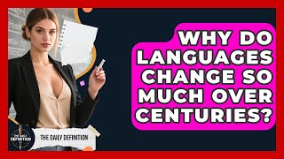 Why Do Languages Change So Much Over Centuries? - The Daily Definition
