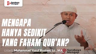 Mengapa Hanya Sedikit Yang Faham Qur’an - Ustadz Yusuf bin Rustam, Lc., MA