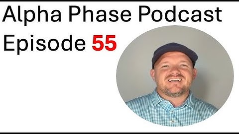 Alpha Phase Podcast Episode 55
