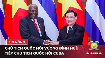 Chủ tịch Quốc hội Vương Đình Huệ tiếp Chủ tịch Quốc hội Cuba | Tin tức