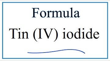 How to Write the Formula for Tin (IV) iodide