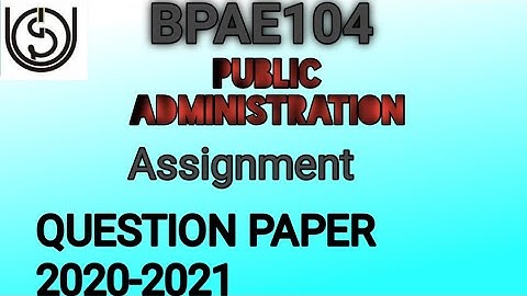 Public Administration BPAE104 Assignment Questions Paper2020-2021