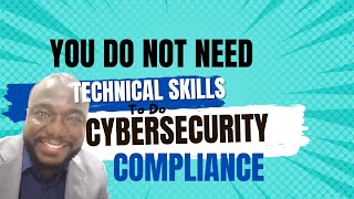 You Do Not Need Technical Skills For Cybersecurity Compliance Work