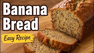 Easy Banana Bread Recipe