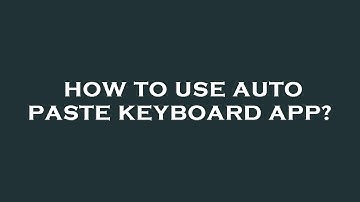 How to use auto paste keyboard app?