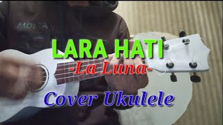 LARA HATI - La Luna | Cover Ukulele By Cunay Tv