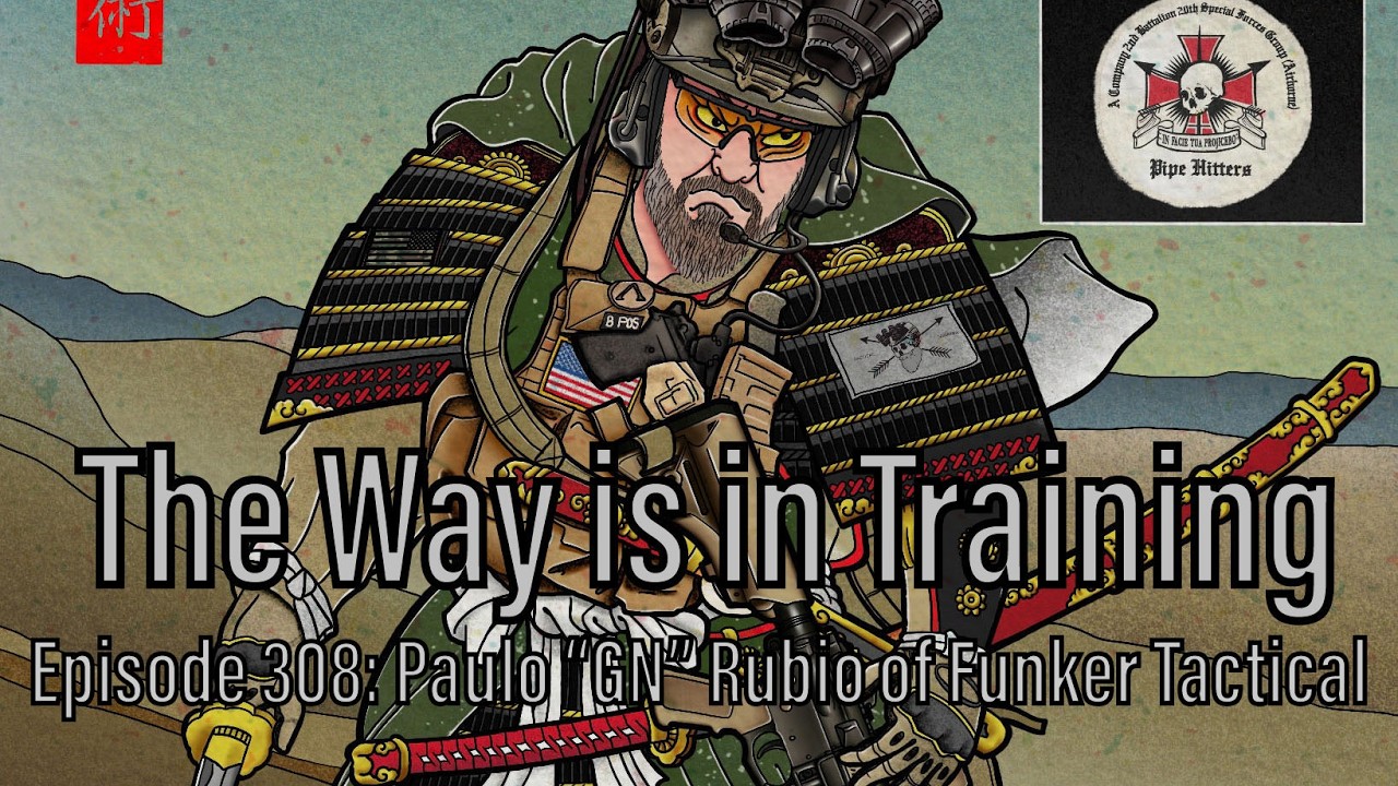 The Way is in Training Podcast Episode 308: Paulo “GN” Rubio of Funker Tactical