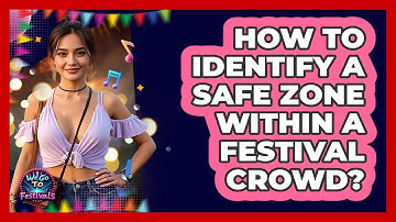 How To Identify A Safe Zone Within A Festival Crowd?