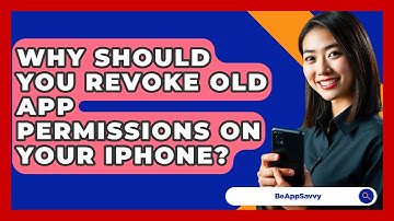 Why Should You Revoke Old App Permissions On Your iPhone? - Be App Savvy
