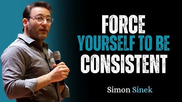 How to Force Yourself to Be Consistent | Simon Sinek