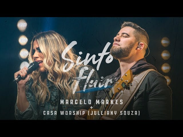 Sinto Fluir - Marcelo Markes + Casa Worship (Julliany Souza) class=