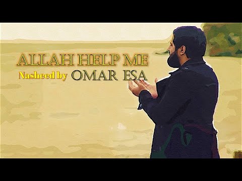 ALLAH HELP ME | OMAR ESA | A Beautiful Nasheed |