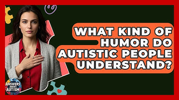 What Kind Of Humor Do Autistic People Understand? - Answers About Autism