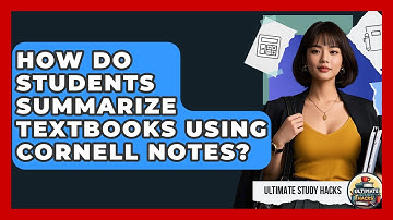 How Do Students Summarize Textbooks Using Cornell Notes? - Ultimate Study Hacks