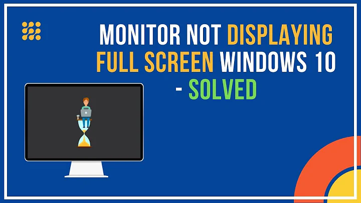 Monitor Not Displaying Full Screen Windows 10 [Solved]