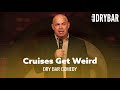 Cruises Get Weird. Dry Bar Comedy