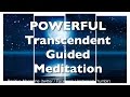 TRANSCENDENT GUIDED MEDITATION | POWERFUL | works instantly