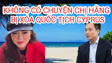 Không Có Chuyện CEO Nguyễn Phương Hằng Bị Xóa Quốc Tịch Cyprus