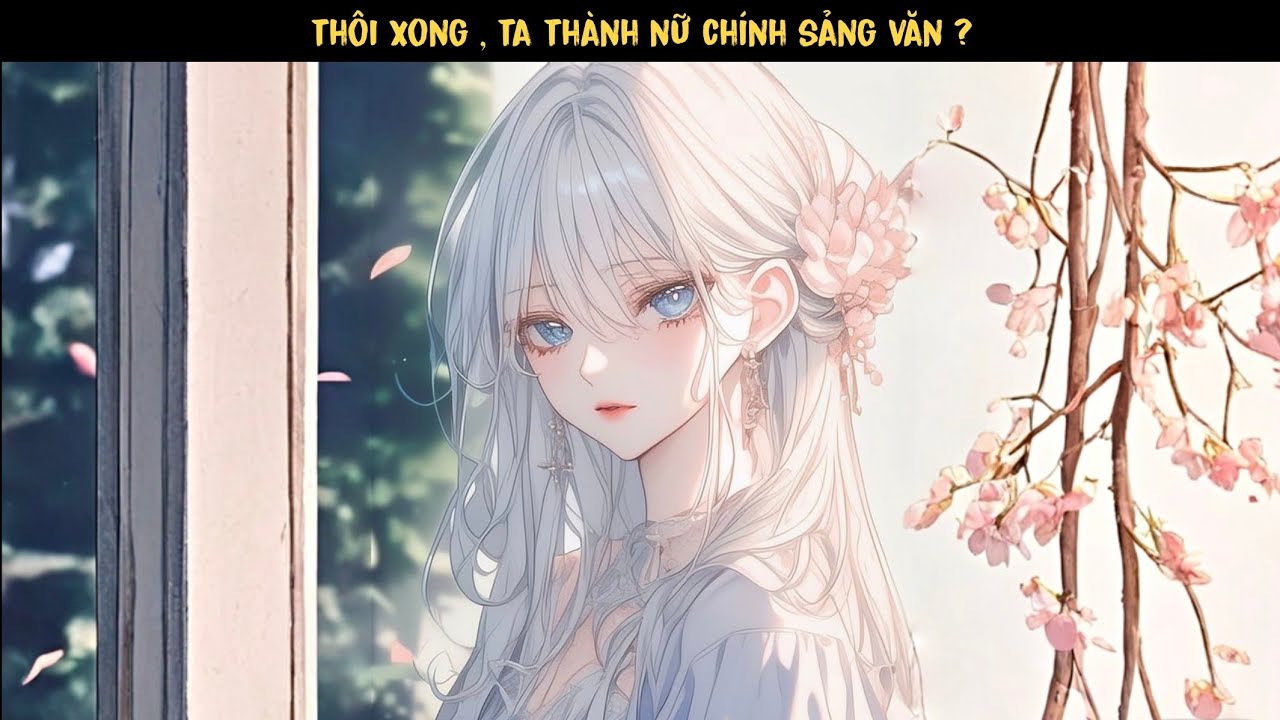TẬP 1 - NHÂN VẬT PHẢN DIỆN: THÔI XONG! TA THÀNH SẢNG VĂN NỮ CHÍNH !