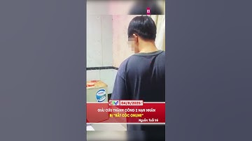 GIẢI CỨU THÀNH CÔNG 2 NẠN NHÂN BỊ “BẮT CÓC ONLINE”