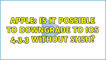 Apple: Is it possible to downgrade to ios 4.3.3 without SHSH? (2 Solutions!!)
