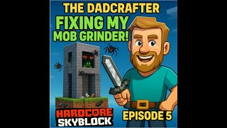The Dadcrafter: Fixing My Mob Grinder! 🕷️ Hardcore Skyblock Repairs &amp; Big Loot! | Episode 5