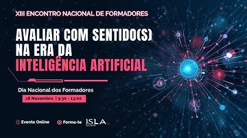 XIII Encontro Nacional de Formadores : Avaliar com Sentido(s) na Era da IA