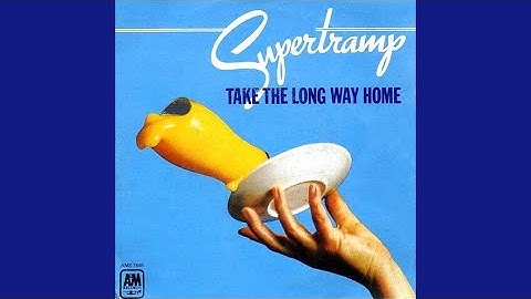 "Take the Long Way Home" - Supertramp