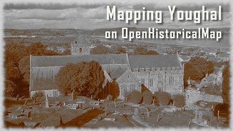 Mapping Youghal on OpenHistoricalMap