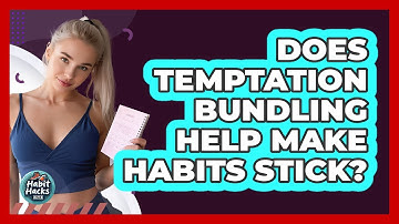 Does Temptation Bundling Help Make Habits Stick?