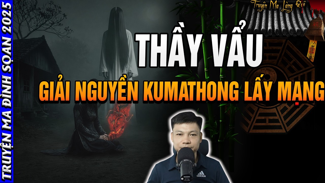 🩸 Truyện Ma MC Đình Soạn: THẦY VẨU GIẢI NGUYỀN KUMATHONG LẤY MẠNG| Chuyện Ma Đêm Đình Soạn 2026