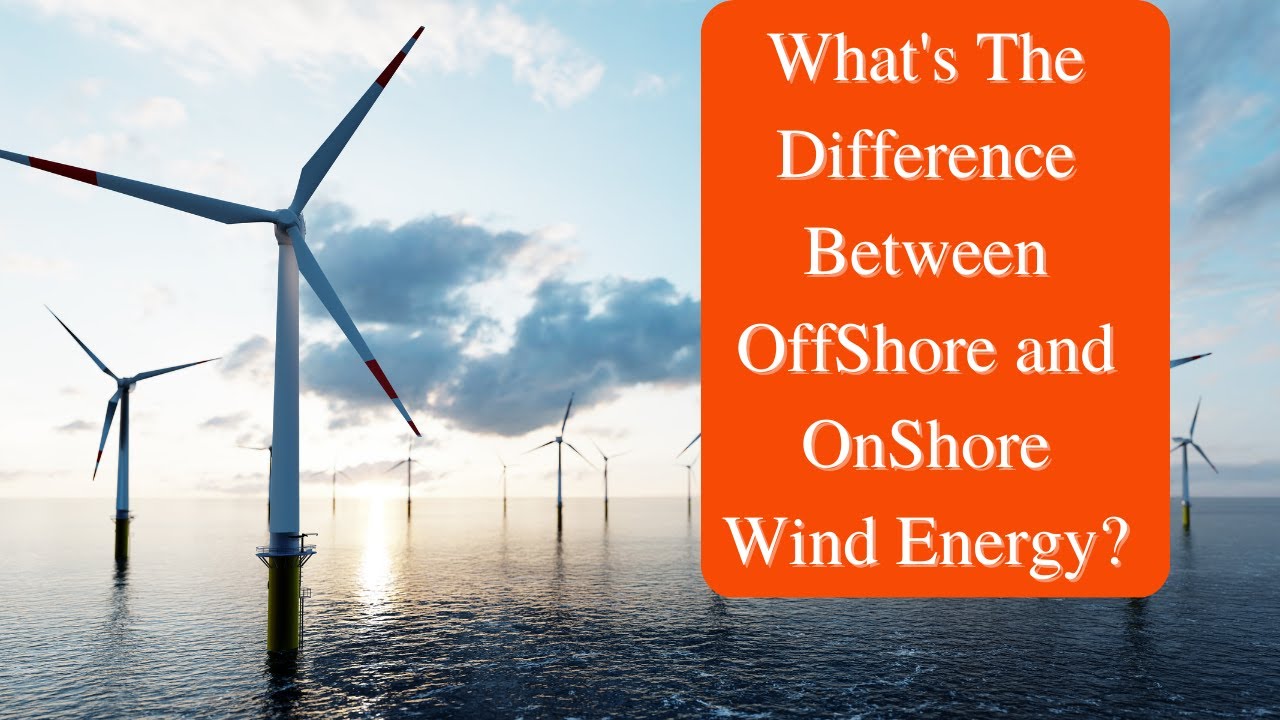 What's The Difference Between OffShore and OnShore Wind Energy