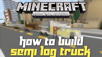 Minecraft Xbox 360: How to Build a Semi Truck w/ Logs! (TU14 Creation!)