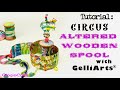 Tutorial: Circus Wooden Spool with @Gelli Arts