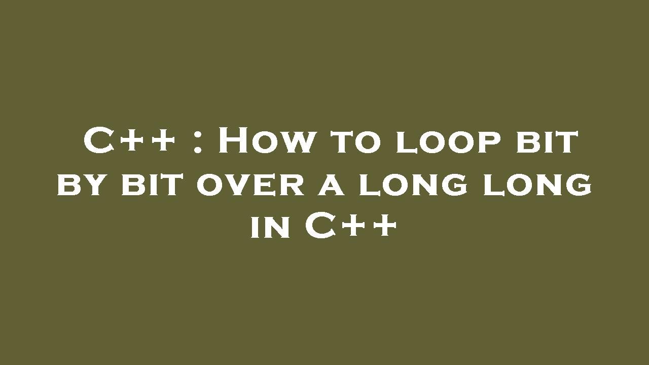 C++ : How to loop bit by bit over a long long in C++ - YouTube