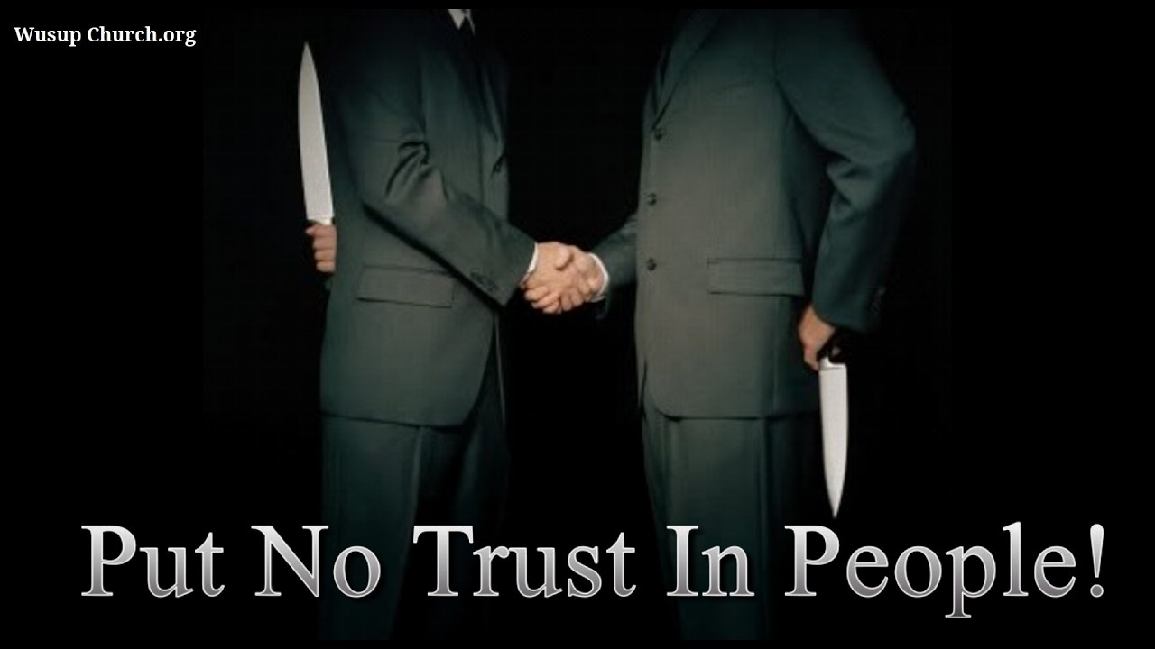 Put No Trust In People!