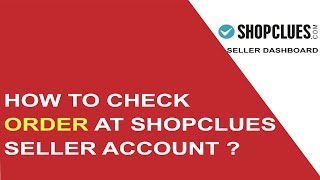 How to check the order in seller account of shopclues ? screenshot 2
