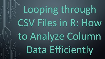 Looping through CSV Files in R: How to Analyze Column Data Efficiently
