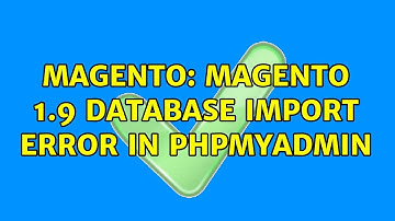 Magento: Magento 1.9 database import error in PhpMyadmin (5 Solutions!!)