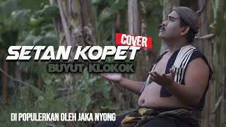 SETAN KOPET COVER BUYUT KLOKOK DI POPULERKAN OLEH JAKA NYONG