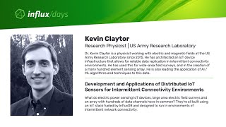 Kevin Claytor [US Army] | Distributed IoT Sensors for Intermittent Connectivity | InfluxDays SF 2019