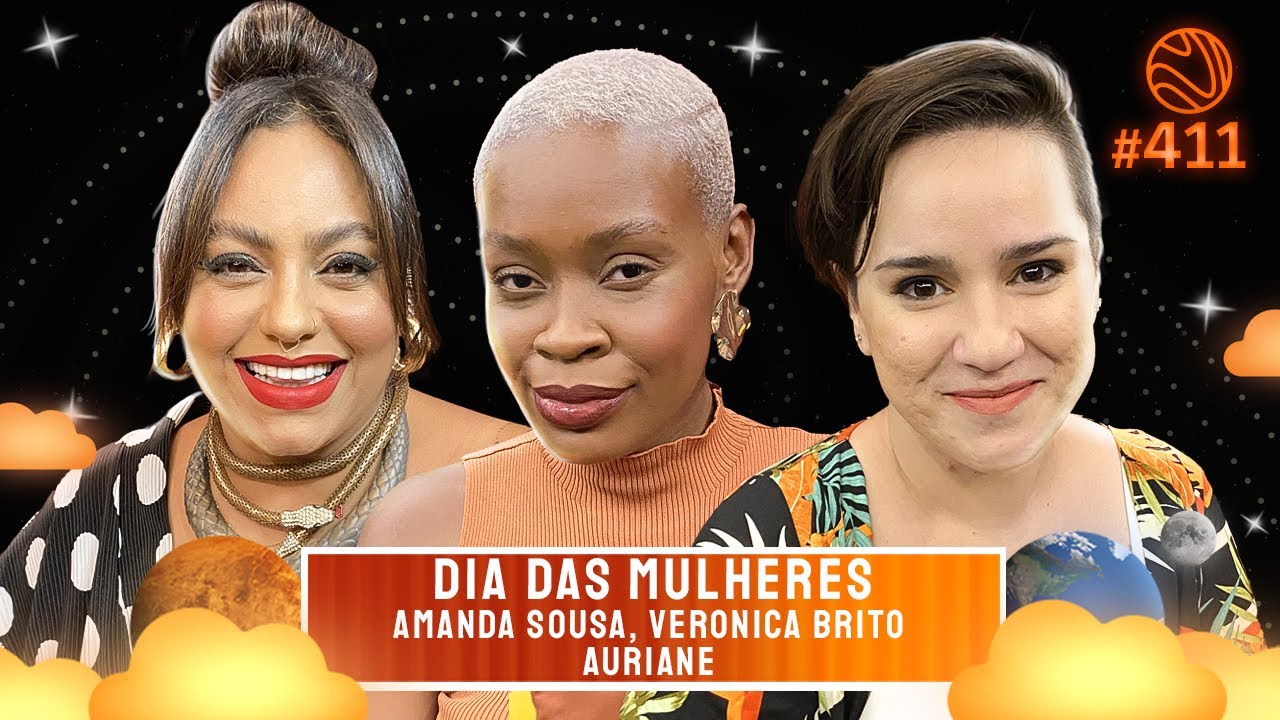 DIA DAS MULHERES [+Amanda Souza, Veronica Brito e Auriane] – Venus Podcast #411