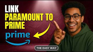 How To Link Paramount Plus to Amazon Prime 2026 - Quick & Easy Guide