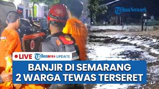 🔴 LIVE: Banjir di Kota Semarang Memakan Korban Jiwa, 2 Orang Ditemukan Tewas di Lokasi Terpisah