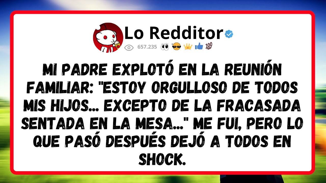 Mi PADRE EXPLOTÓ en la reunión familiar: Estoy orgulloso de todos mis hijos, excepto de la fracasada